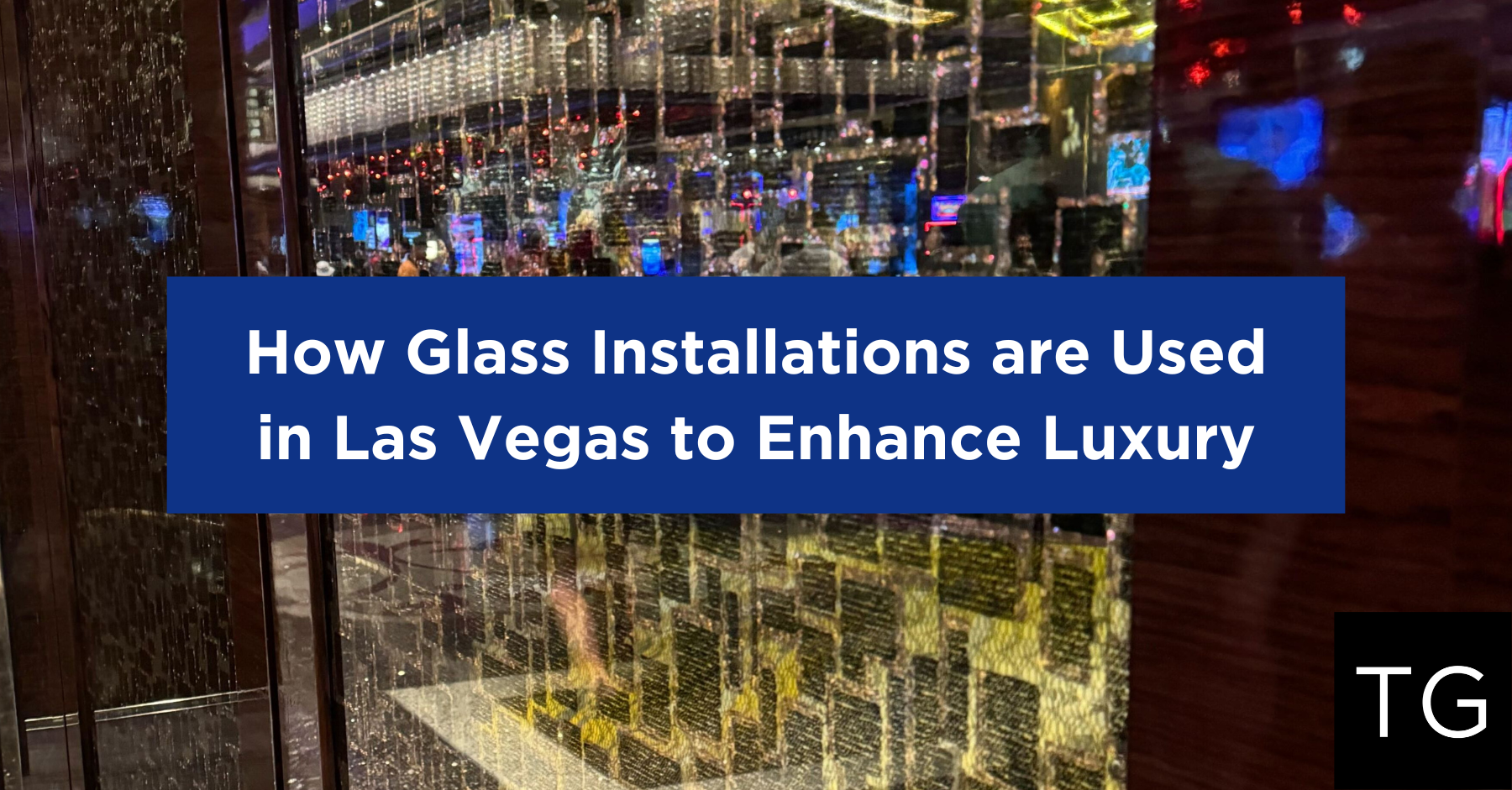 How Glass Installations are Used in Las Vegas to Enhance Luxury