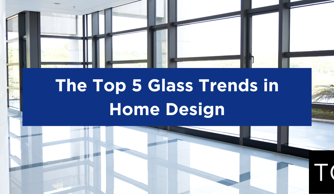 The Top 5 Glass Trends in Home Design